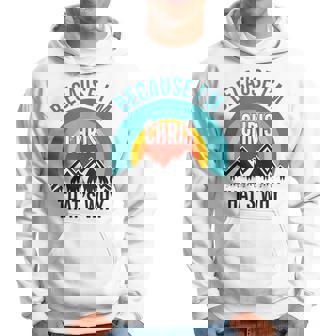 Chris Because I'm Chris That's Why Hoodie - Monsterry