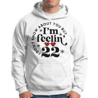I Don't Know About You But I'm Feeling Birthday Twenty Two Hoodie - Thegiftio UK