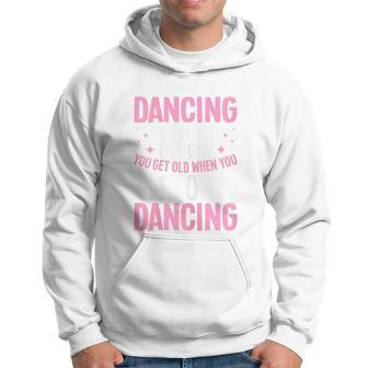 You Don't Stop Dancing When You Get Old Ballet Ballerina Hoodie - Thegiftio UK