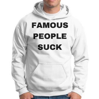 Famous People Suck Hoodie - Thegiftio UK