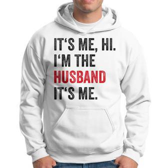 Fathers Day Its Me Hi I'm The Husband Its Me Husband Hoodie - Thegiftio UK