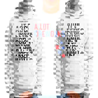 4Th Of July A Lot Of Fireworks Going On At The Moment Hoodie - Monsterry