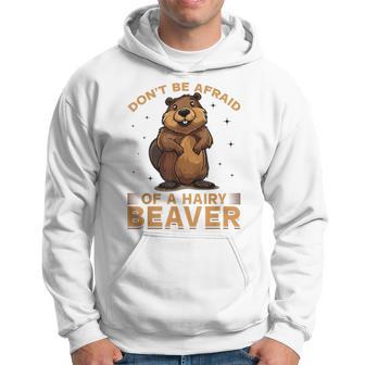 Beaver Animal Don't Be Afraid Of A Hairy Beaver Hoodie - Thegiftio UK