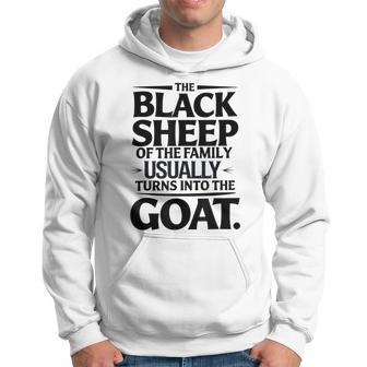 The Black Sheep Of The Family Usually Turns Into Goat Hoodie - Thegiftio UK