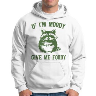 Raccoon If I'm Moody Give Me Foody Hoodie - Thegiftio UK