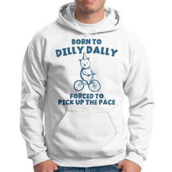 Retro Born To Dilly Dally Force To Pick Up The Pace Hoodie - Thegiftio UK