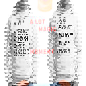 Saying A Lot Of Magic Going On At The Moment Hoodie - Monsterry