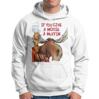 If You Give A Moose A Muffin Hoodie - Thegiftio UK
