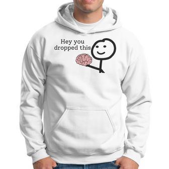 Hey You Dropped This Brain Internet Memes Meme Hoodie - Thegiftio UK