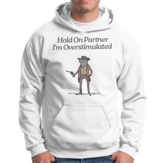 Hold On Partner I'm Overstimulated Cowboy Frog Vintage Hoodie - Thegiftio UK