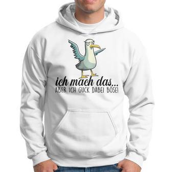 Ich Machch Das X Aber Ich Guck Dabei Böse -Ogel Seagull Ironie Kapuzenpullover - Geschenkecke