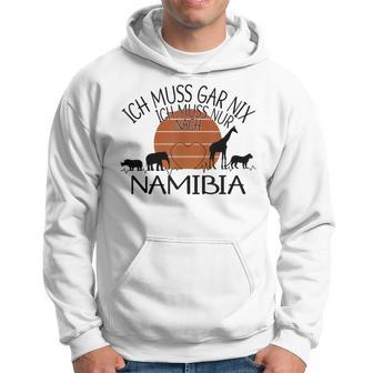 Ich Muss Gar Nix Ich Muss Nur Nach Namibia Gray Kapuzenpullover - Geschenkecke