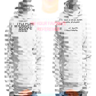 I'm Your Favorite Reference Statement Slogan Hoodie | Mazezy