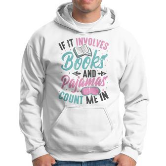 If It Involves Books And Pajamas Reading Book Club Hoodie - Thegiftio UK