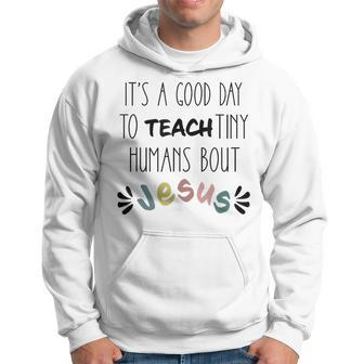 It's A Good Day To Teach Tiny Humans About Jesus Hoodie - Monsterry