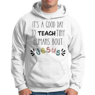 It's A Good Day To Teach Tiny Humans About Jesus Hoodie | Mazezy