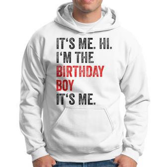 Its Me Hi Im The Birthday Boy Its Me Birthday Party Hoodie - Thegiftio UK