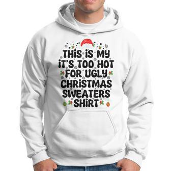 This Is My It's Too Hot For Ugly Christmas Sweaters Hoodie - Thegiftio UK