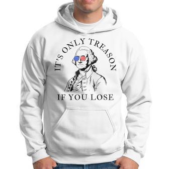 It's Only Treason If You Lose American Patriotic 4Th Of July Hoodie - Thegiftio UK