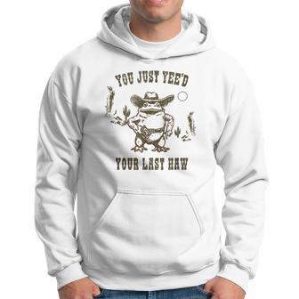 You Just Yee'd Your Last Haw Cowboy Frog Meme Hoodie - Thegiftio UK