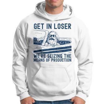 With Karl Marx Get In Loser Wir Ergreifen Die Produktionmittel Kapuzenpullover - Geschenkecke