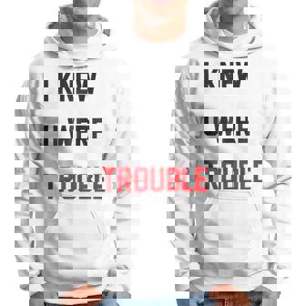 I Knew You Were Trouble Hoodie - Thegiftio