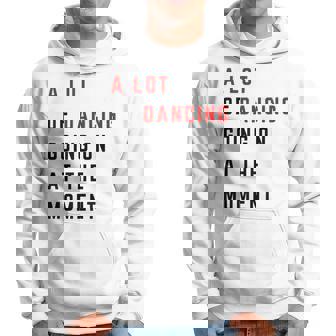 A Lot Of Dancing Going On At The Moment Dancer Hoodie | Mazezy