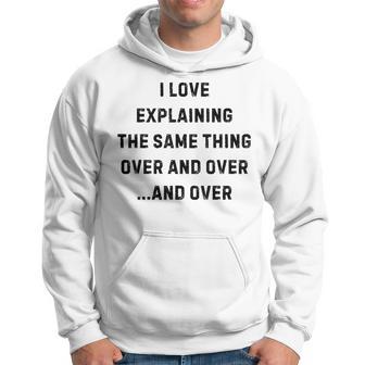 I Love Explaining The Same Thing Over And White Lie Party Hoodie - Thegiftio UK