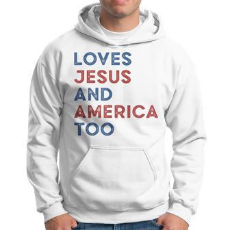 Loves Jesus And America Too 4Th Of July Independence Day Hoodie - Thegiftio UK