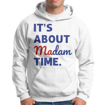 Madam President 2024 It's About Madam Time Hoodie - Thegiftio UK