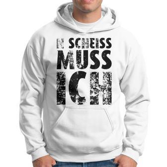 'N Scheiss Muss I'ch Kapuzenpullover - Geschenkecke