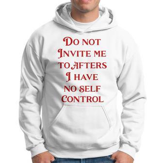 Do Not Invite Me To Afters I Have No Self Control On Back Hoodie - Thegiftio UK