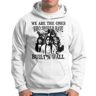 We Are The Ones Who Should Have Built A Wall Hoodie - Thegiftio UK