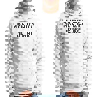 Make Pizza Not War Anti-Violence Protest Peace Hoodie - Monsterry