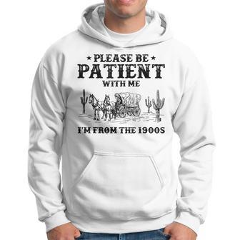 Please Be Patient With Me I'm From The 1900S Vintage Trendy Hoodie - Thegiftio UK