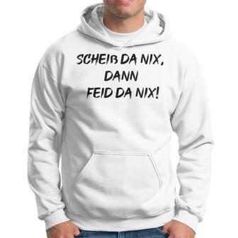 Scheiss Da Nix Dann Feid Da Nix Kapuzenpullover - Geschenkecke