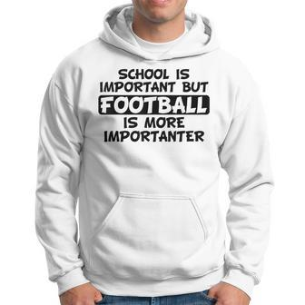 School Is Important But Football Is More Importanter Hoodie - Monsterry UK