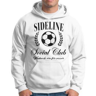 Sideline Social Club Weekends Are For Soccer Hoodie - Thegiftio UK