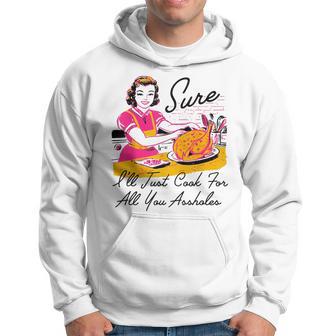 Sure I'll Just Cook For All You Asshole Lady Thanksgiving Hoodie - Thegiftio UK