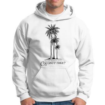 You Think You Just Fell Out Of A Coconut Tree Meme Hoodie - Thegiftio UK