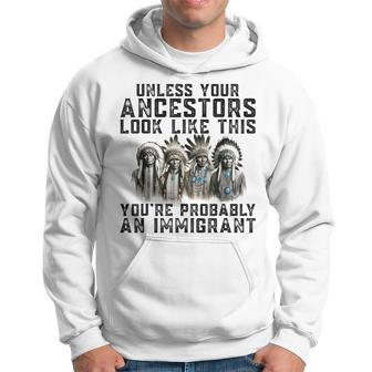 Unless Your Ancestors Look Like This You Probably Immigrant Hoodie - Thegiftio UK