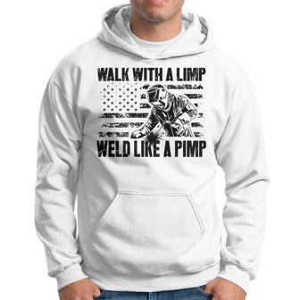 Walk With A Limp Weld Like A Pimp On Back Welding Welde Hoodie - Thegiftio UK