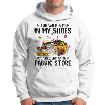 If You Walk A Mile In My Shoes You Will End Up In A Fabric Hoodie - Thegiftio UK