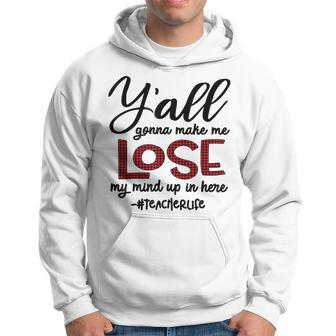Y'all Gonna Make Me Lose My Mind Back To School Hoodie - Monsterry DE