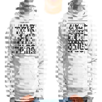 They’Re Eating The Dogs Political 2024 Hoodie - Thegiftio UK