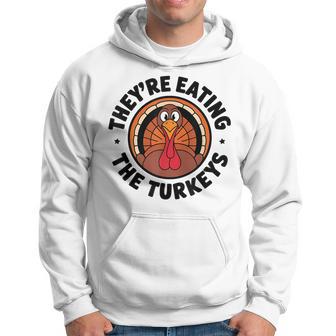 They're Eating The Turkeys Turkey Thanksgiving Hoodie - Thegiftio UK