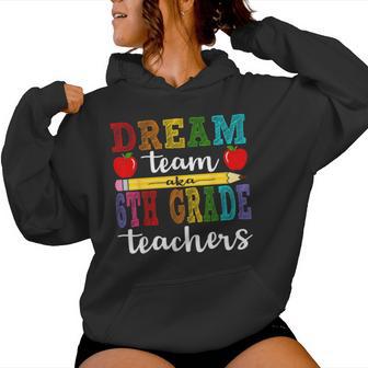 6Th Grade Team Teachers Dream Team Aka Sixth Grade Teachers Women Hoodie - Monsterry