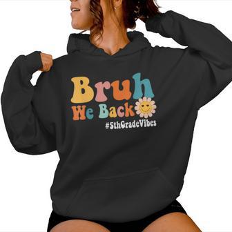 Bruh We Back 5Th Grade Vibes 1St Day Of School Fifth Women Hoodie - Thegiftio UK