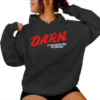 DARN It Im Addicted To Drugs DARN Sarcastic Women Hoodie - Thegiftio UK