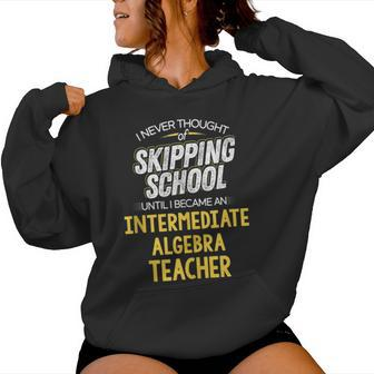 Intermediate Algebra Teacher Skip School Women Hoodie - Monsterry AU